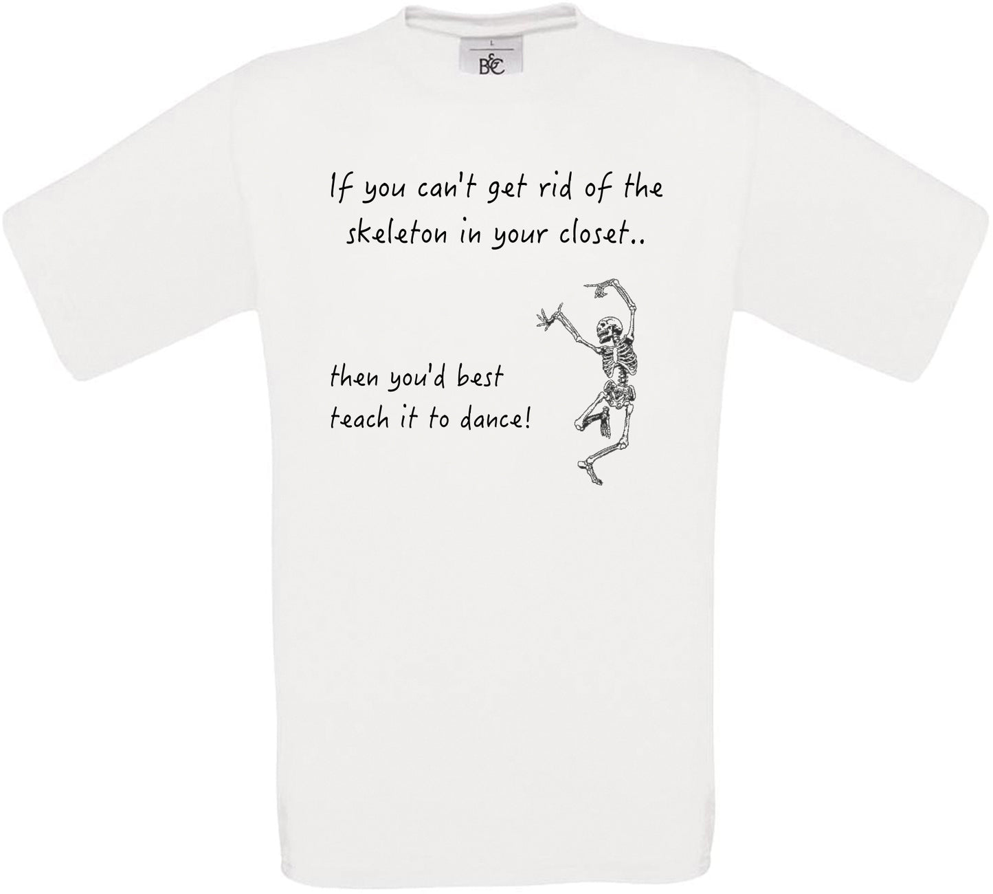 If you can't get rid of the skeleton in your closet.. Crew Neck T-Shirt