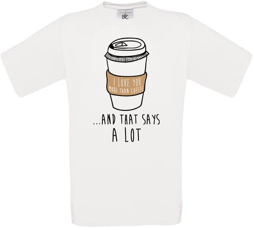 I Love YOU MORE THAN COFFEE... Crew Neck T-Shirt