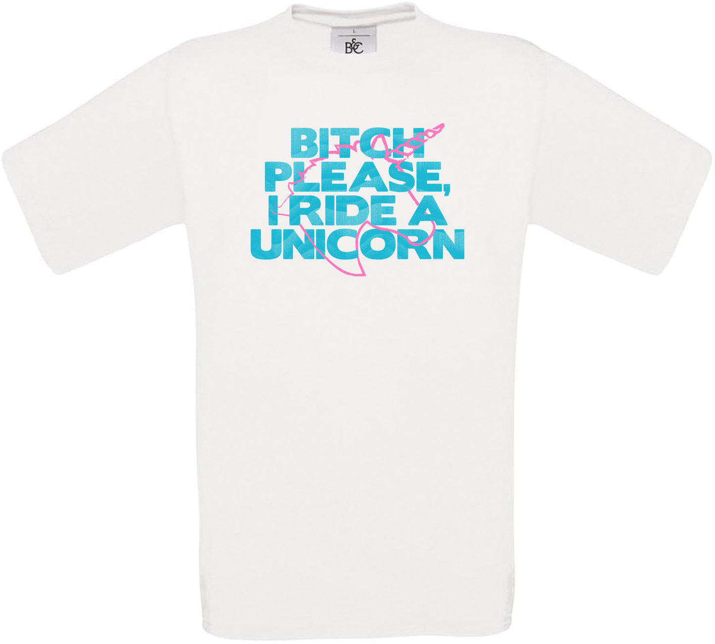 BITCH PLEASE, I RIDE A UNICORN Crew Neck T-Shirt