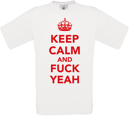 KEEP CALM AND F**K YEAH Crew Neck T-Shirt