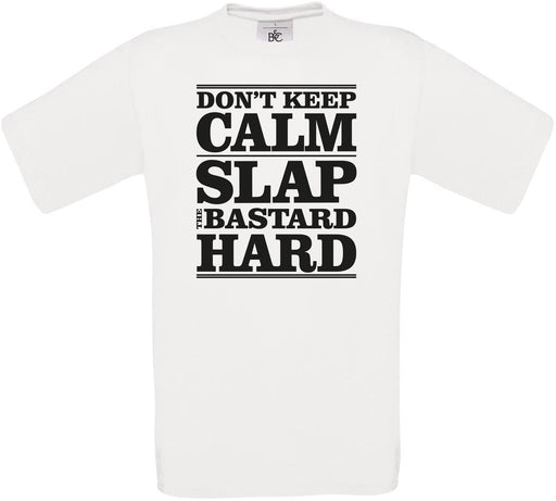 Don't Keep Calm Slap the B**tard Hard Crew Neck T-Shirt