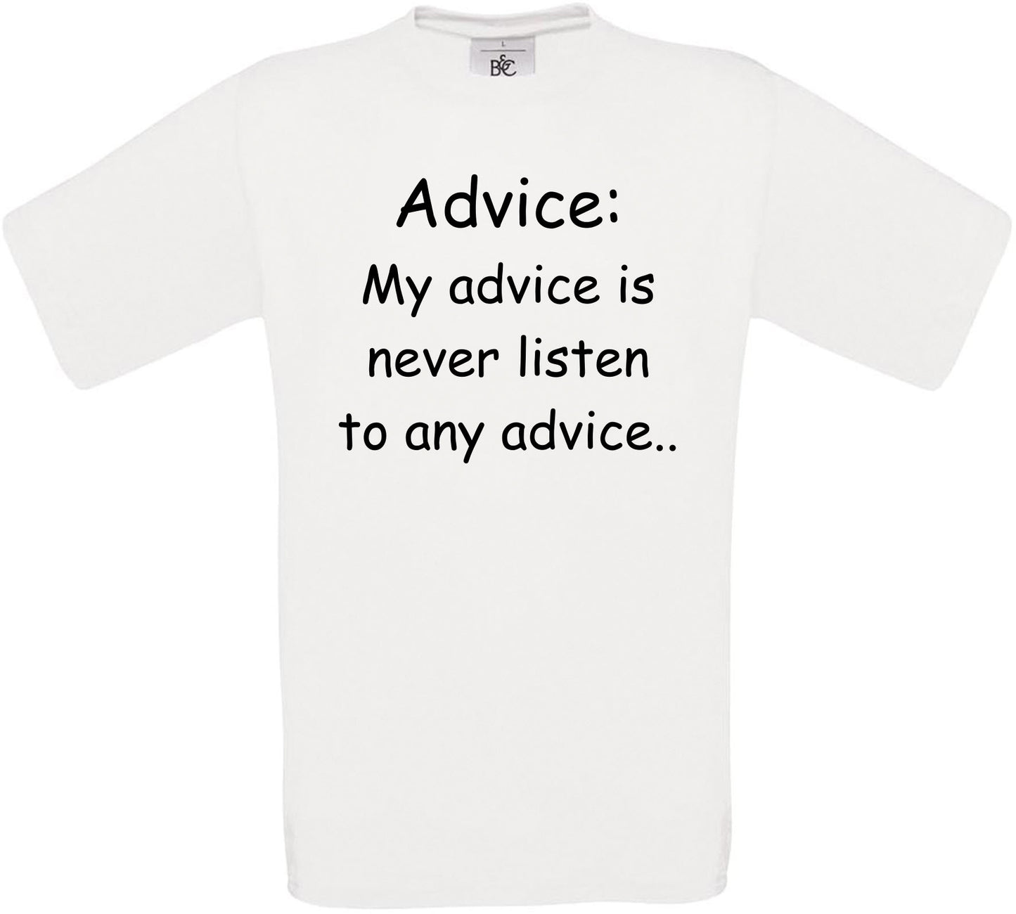 My advice is never listen to any advice.. Crew Neck T-Shirt