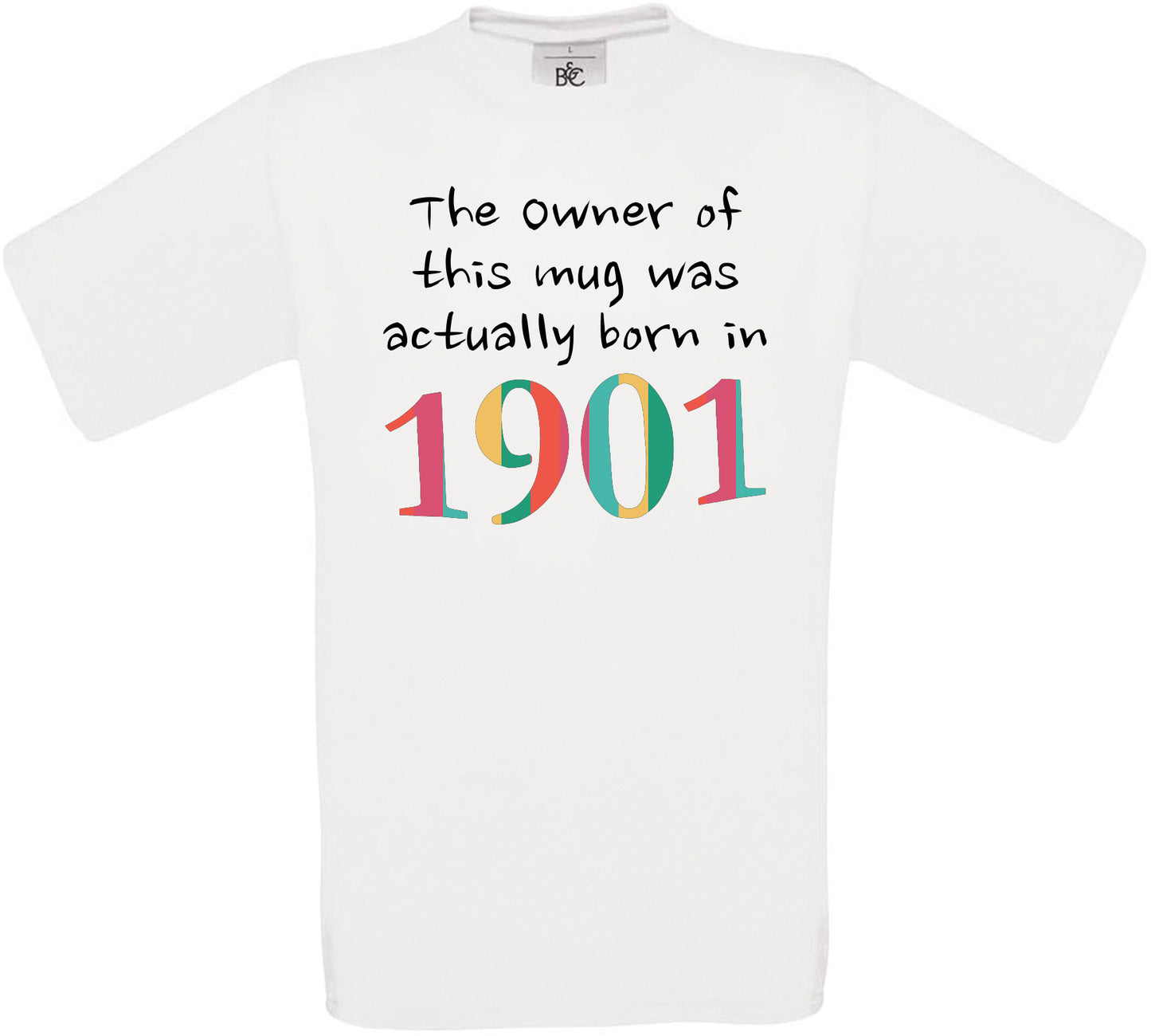 The owner of this mug was actually born In 1901 Crew Neck T-Shirt