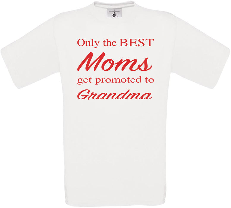 Only the BEST Moms get promoted to Grandma Crew Neck T-Shirt