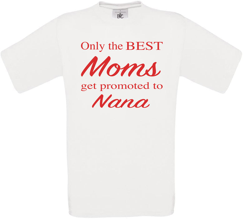 Only the BEST Moms get promoted to Nana Crew Neck T-Shirt