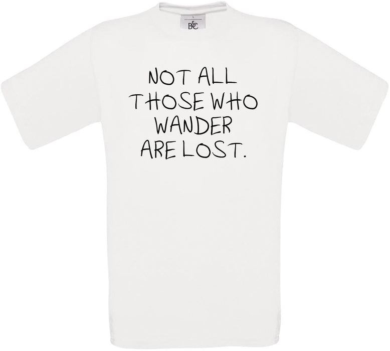 Not All Those Who Wander Are Lost Crew Neck T-Shirt