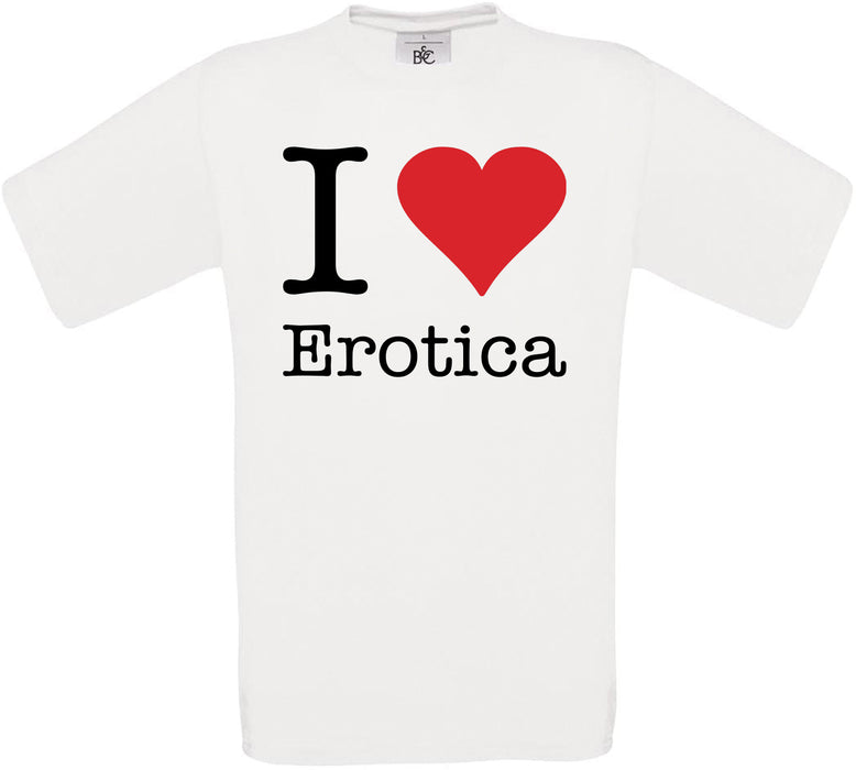 I Love Erotica Crew Neck T-Shirt