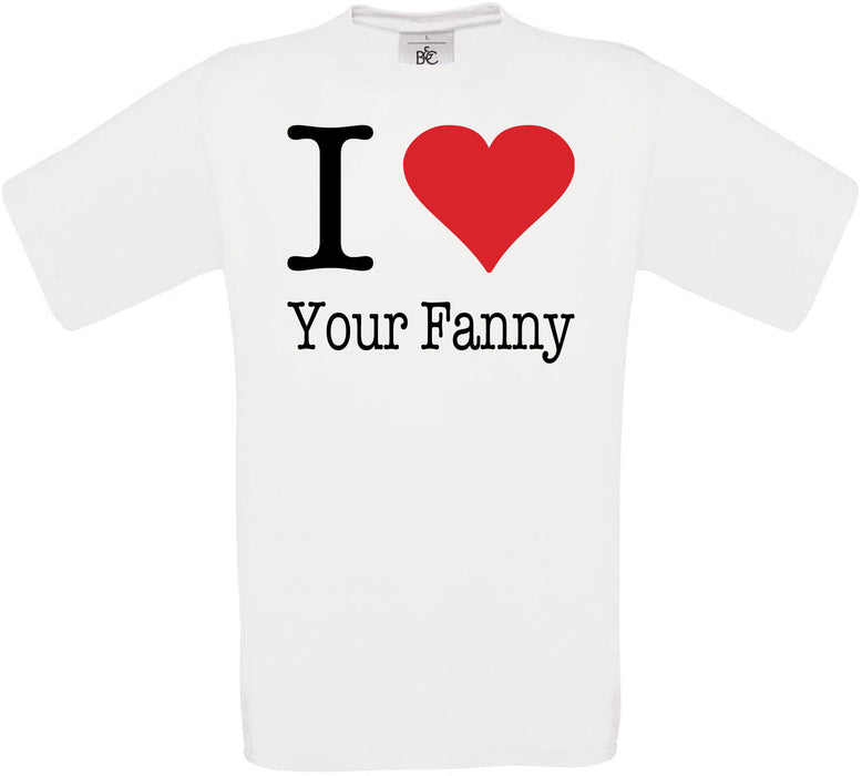 I Love Your Fanny Crew Neck T-Shirt