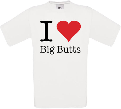 I Love Big Butts Crew Neck T-Shirt