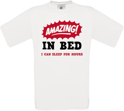 AMAZING! IN BED.. I CAN SLEEP FOR HOURS Crew Neck T-Shirt