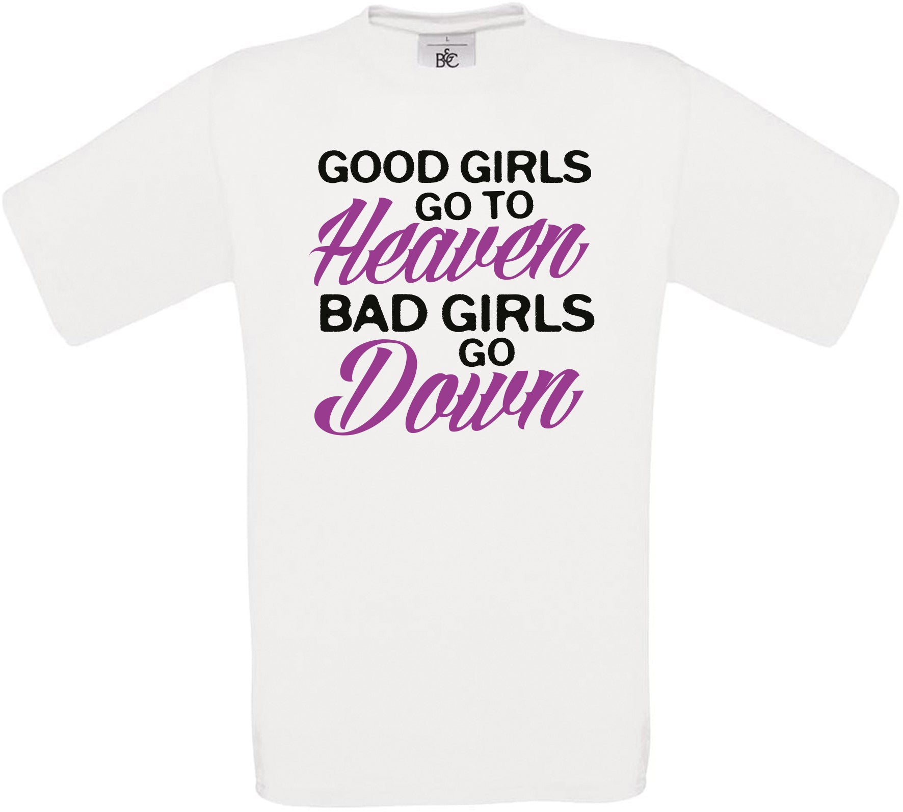 Good Girls Go To Heaven - Bad Girls Go Down Crew Neck T-Shirt
