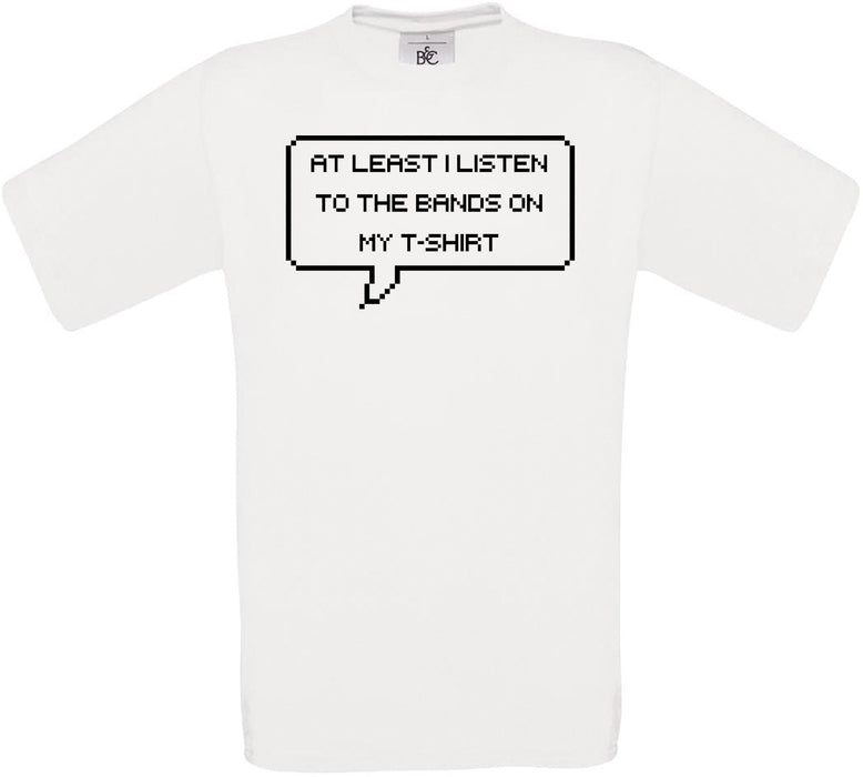 At least i listen to the bands on my t-shirt Crew Neck T-Shirt