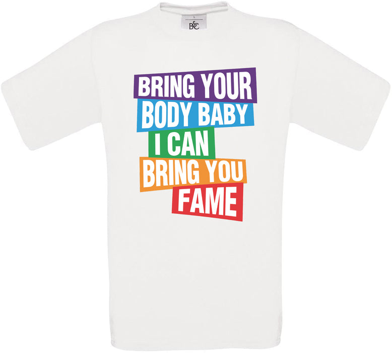 Bring Your Body Baby I Can Bring You Fame Crew Neck T-Shirt