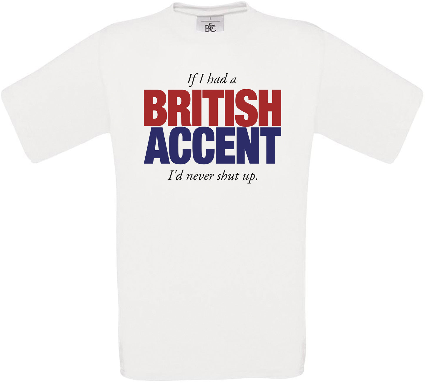 If I had a British Accent I'd never shut up. Crew Neck T-Shirt