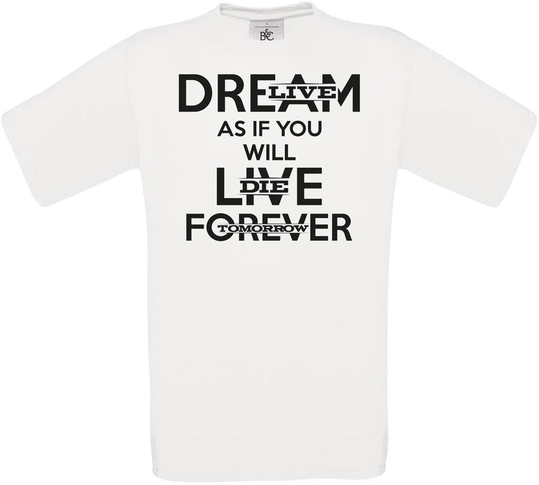 Dream as if you will live forever Crew Neck T-Shirt