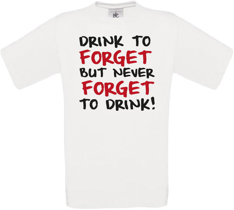 Drink to forget but never forget to drink Crew Neck T-Shirt