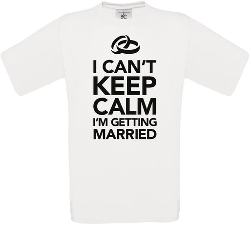 I can't Keep Calm I'm getting married Crew Neck T-Shirt