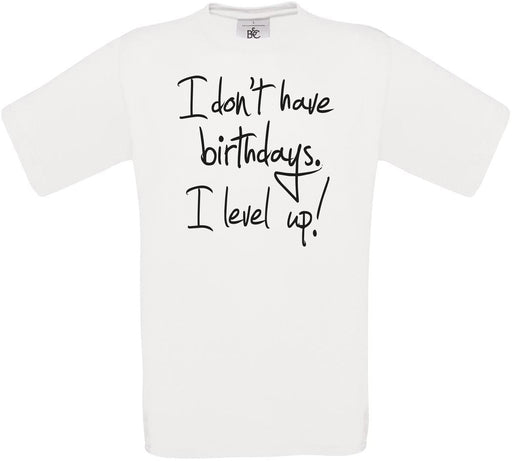 I don't have birthdays. I level up! Crew Neck T-Shirt