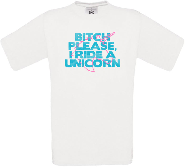 BITCH PLEASE, I RIDE A UNICORN Crew Neck T-Shirt