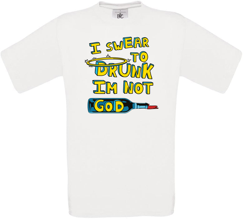 I SWEAR TO DRUNK IM NOT GOD Crew Neck T-Shirt