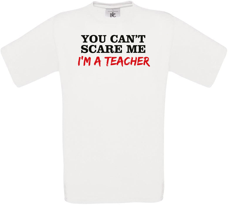 YOU CAN'T SCARE ME I'M A TEACHER Crew Neck T-Shirt