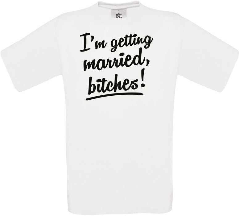I'm getting married bitches! Crew Neck T-Shirt