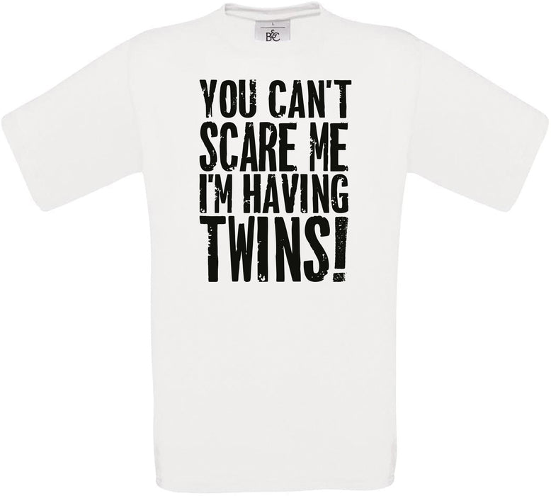 YOU CAN'T SCARE ME I'M HAVING TWINS! Crew Neck T-Shirt