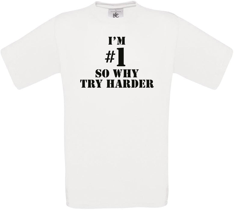 I'M #1 SO WHY TRY HARDER Crew Neck T-Shirt