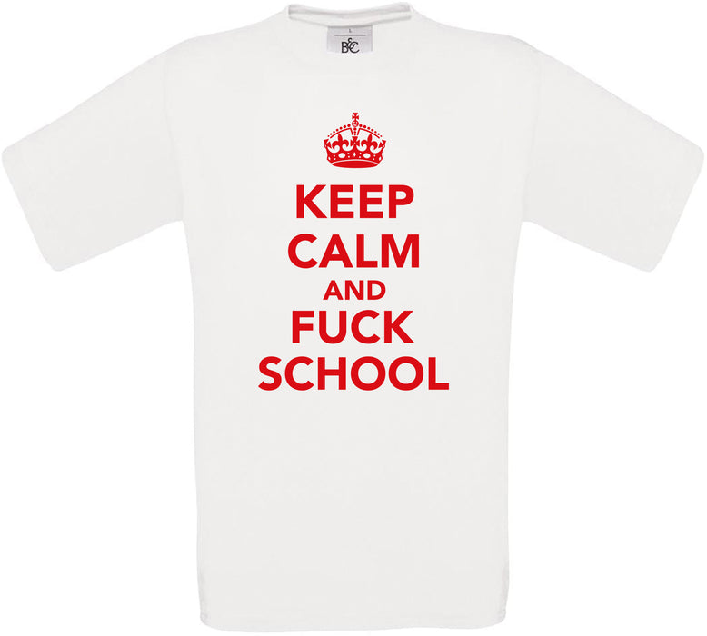 KEEP CALM AND F**K SCHOOL Crew Neck T-Shirt