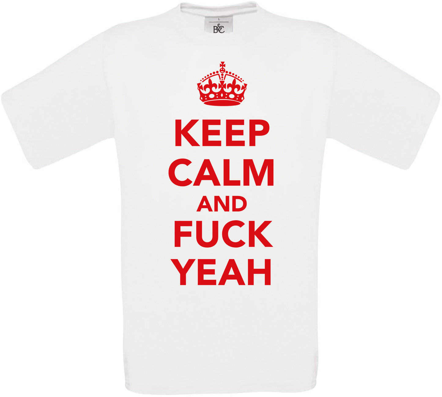 KEEP CALM AND F**K YEAH Crew Neck T-Shirt