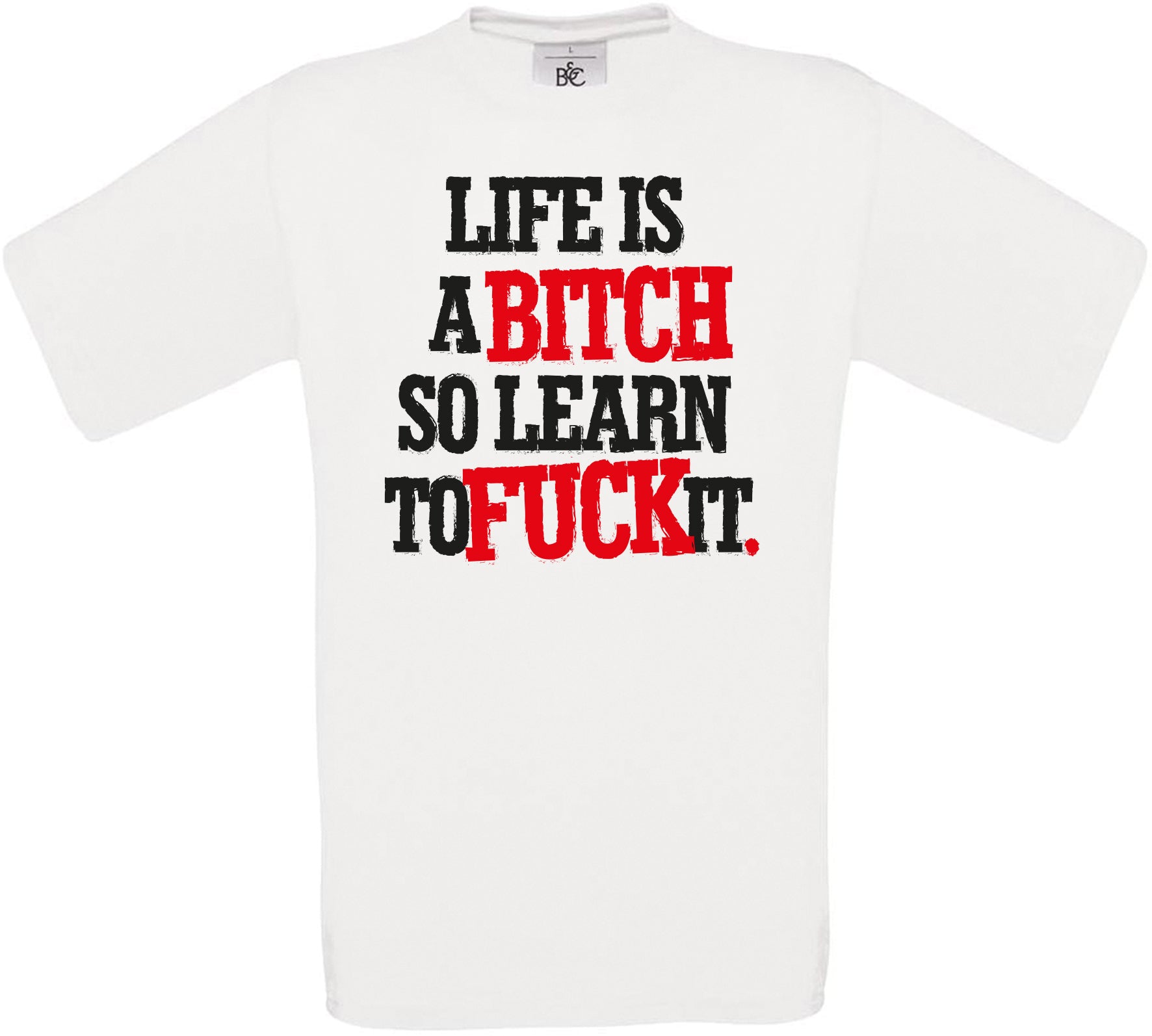 LIFE IS A BITCH SO LEARN TO F*CK IT. Crew Neck T-Shirt