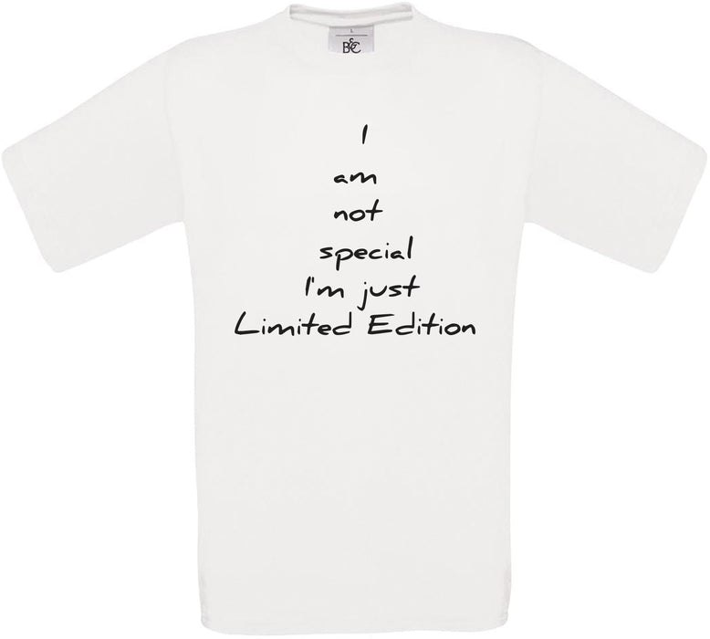 I am not special I'm just Limited Edition Crew Neck T-Shirt