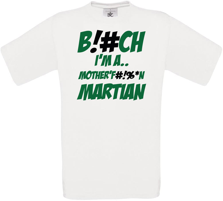 B!#CH I'M A.. MOTHER'F#!%*N MARTIAN Crew Neck T-Shirt