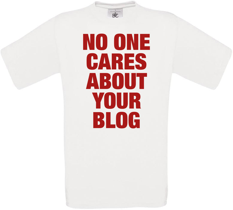 NO ONE CARES ABOUT YOUR BLOG Crew Neck T-Shirt