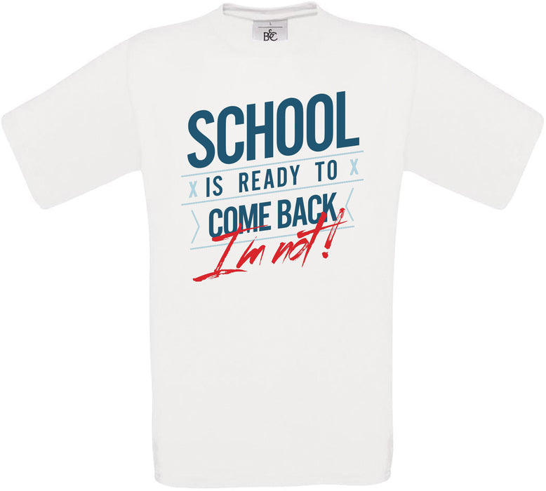 School Is Ready To Come Back I'm Not! Crew Neck T-Shirt