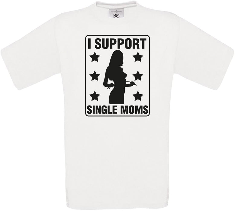 I SUPPORT SINGLE MOMS Crew Neck T-Shirt