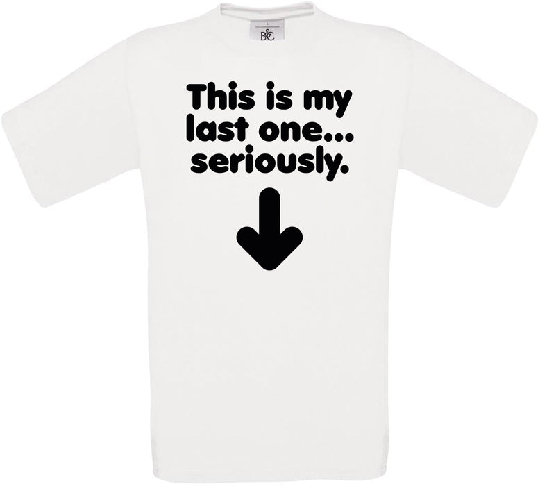 This is my last one... seriously Crew Neck T-Shirt