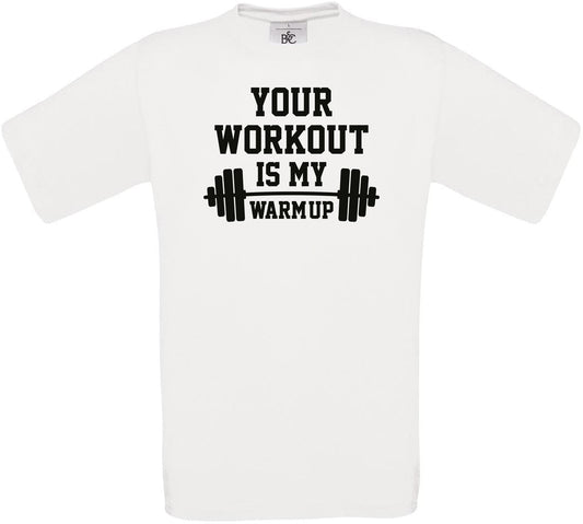 Your Workout is my Warm Up Crew Neck T-Shirt