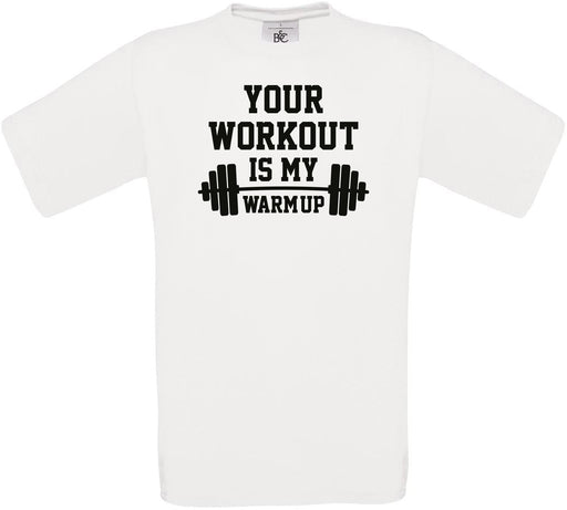 Your Workout is my Warm Up Crew Neck T-Shirt