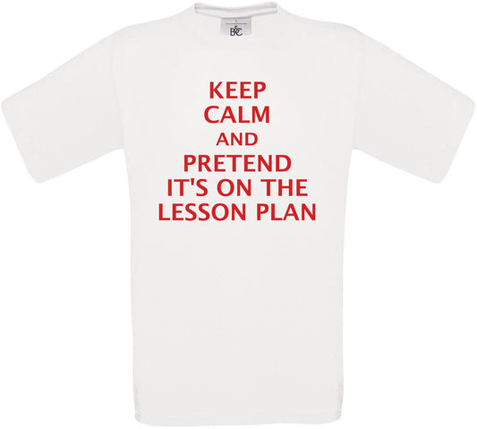 Keep Calm and Pretend it's on the Lesson Plan Crew Neck T-Shirt
