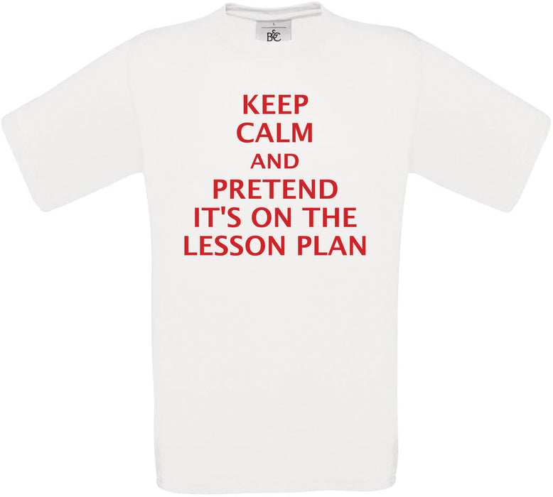 Keep Calm and Pretend it's on the Lesson Plan Crew Neck T-Shirt