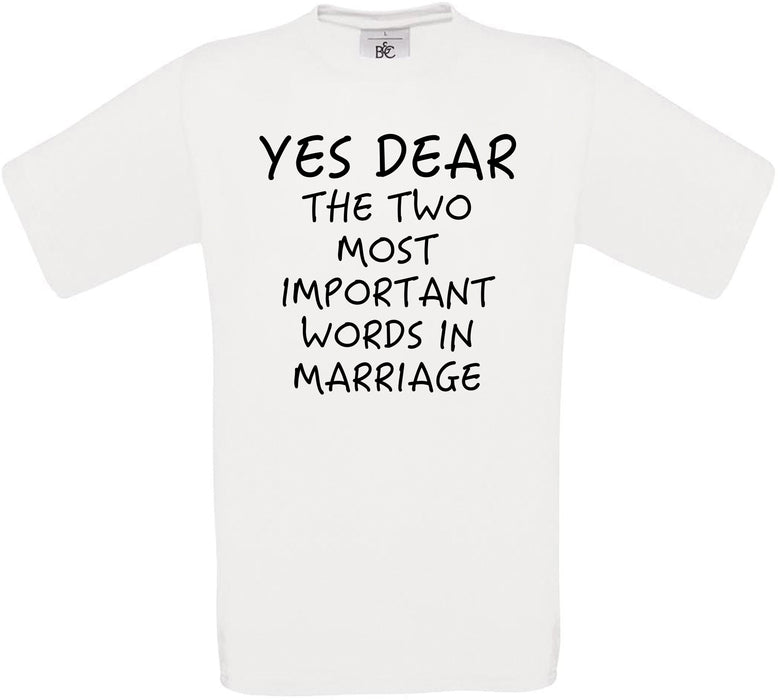 Yes Dear The Two Most Important Words in Marriage Crew Neck T-Shirt