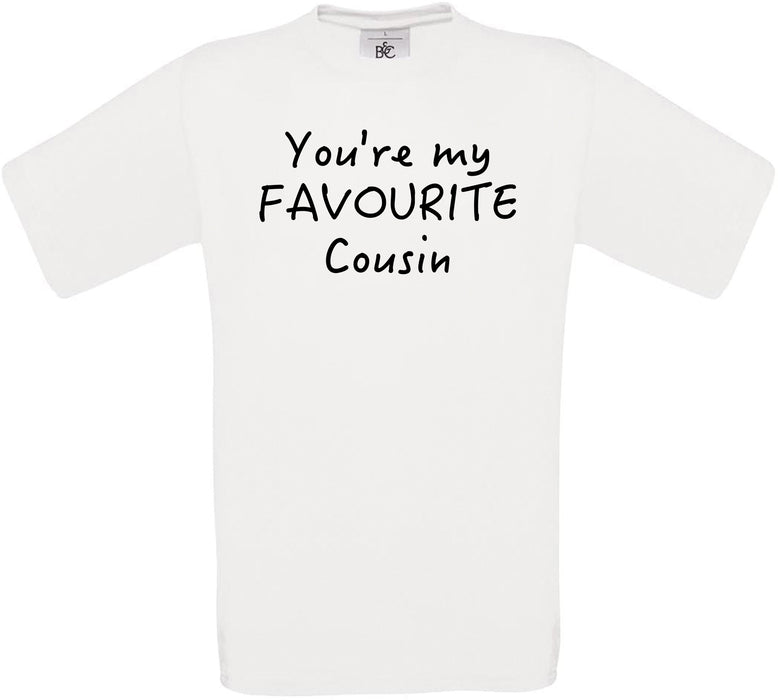 You're My Favourite Cousin Crew Neck T-Shirt