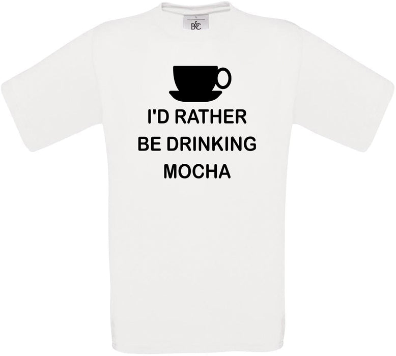 I'd Rather Be Drinking Mocha Crew Neck T-Shirt