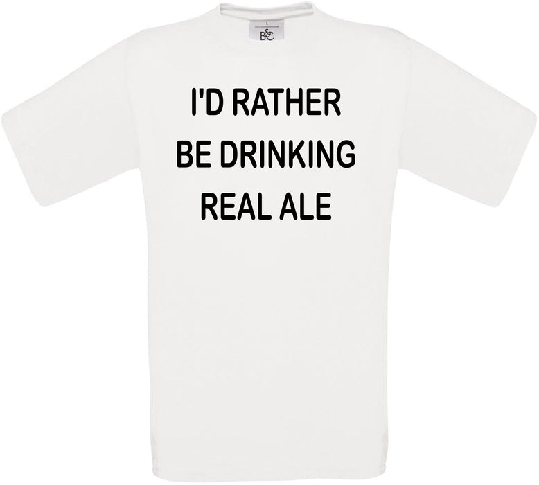 I'd Rather Be Drinking Real Ale Crew Neck T-Shirt