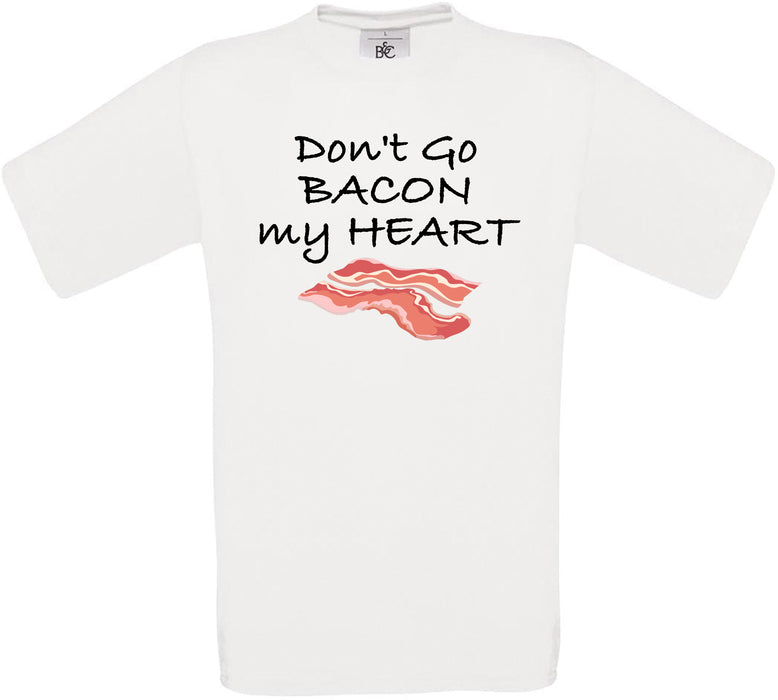 Don't Go BACON my HEART Crew Neck T-Shirt