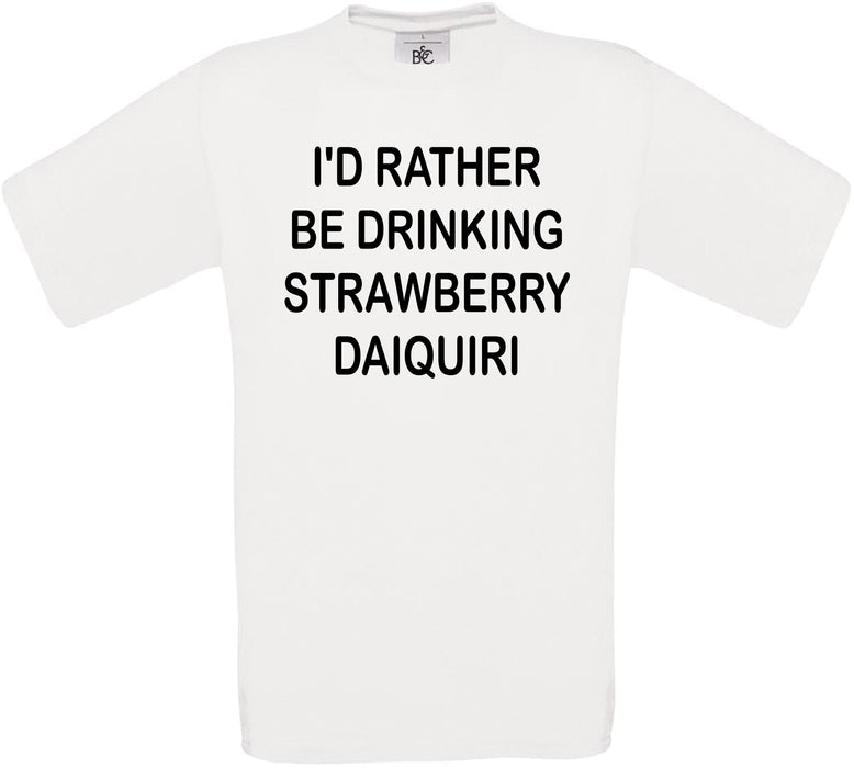 I'd Rather Be Drinking Strawberry Daiquiri Crew Neck T-Shirt