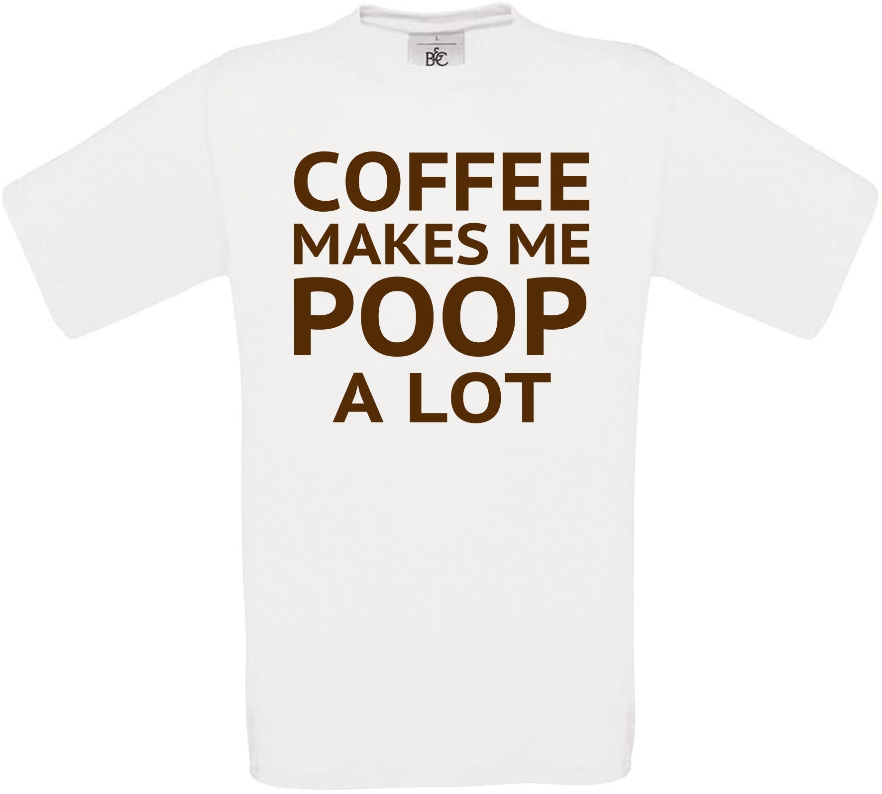 Coffee Makes Me Poop a Lot Crew Neck T-Shirt