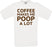 Coffee Makes Me Poop a Lot Crew Neck T-Shirt