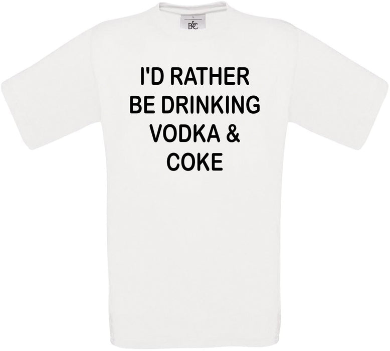 I'd Rather Be Drinking Vodka & Coke Crew Neck T-Shirt